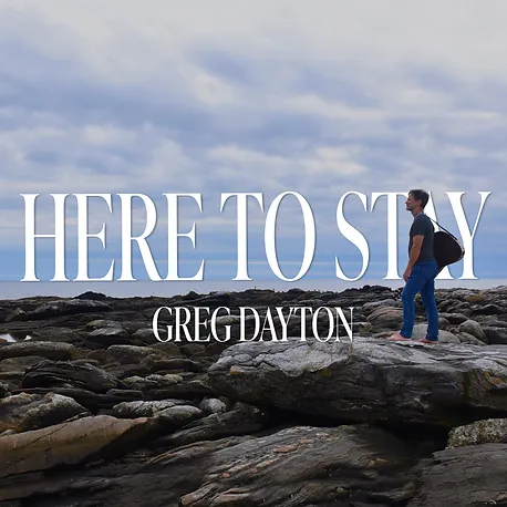 Here to Stay, Greg Dayton